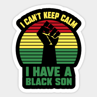 I Can't Keep Calm I Have A Black Son Sticker